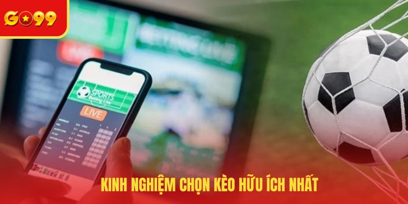 Kinh nghiệm chọn kèo hữu ích nhất