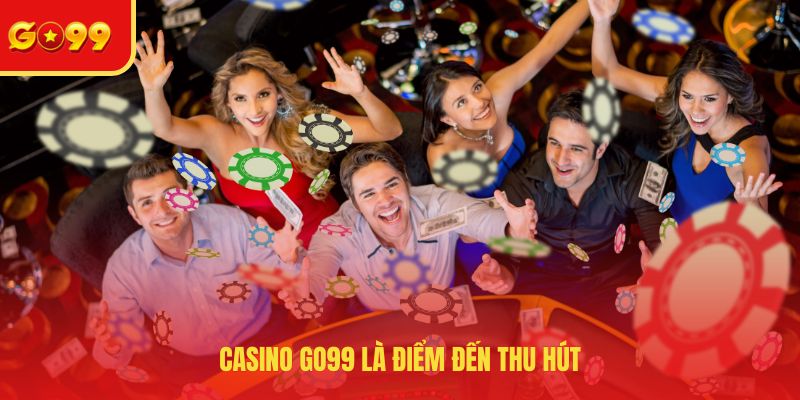 Casino GO99 là điểm đến thu hút