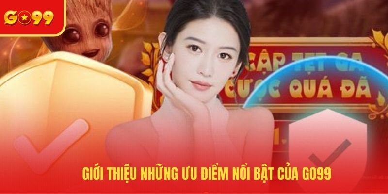 Giới thiệu các ưu điểm nổi trội của GO99