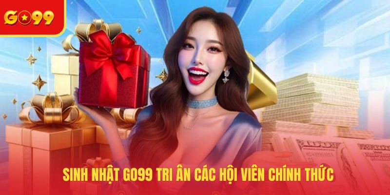 Sinh nhật GO99 tri ân các hội viên chính thức